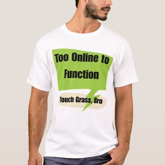 Gen z Too Online to Function | Touch Grass Bro  T-shirt (Voorkant)