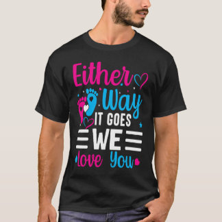 Gender Announcement  Either Way it Goes We Love yo T-shirt
