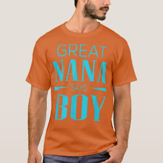 Gender Reveal Great Nana Says Boy Matching Baby Pa T-shirt