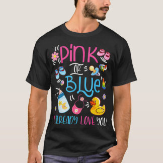 Gender Reveal Pink or blue i already love you T-shirt
