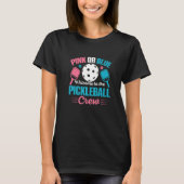 Gender Reveal Quote for a Pickleball Player   T-shirt (Voorkant)