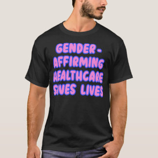 Genderbevestiging Gezondheidszorg redt levens 6 T-shirt