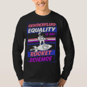 Genderfluid Equality Is Not Rocket Science Moon As T-shirt (Voorkant)
