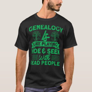 Genealogie is als het spelen van Huid- en Seek Ge T-shirt
