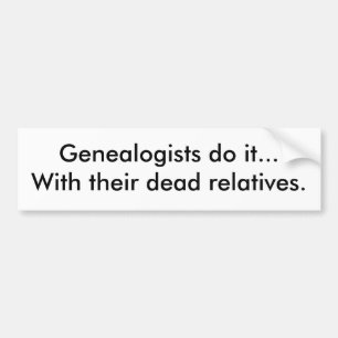 Genealogisten doen het... met hun dode familielede bumpersticker