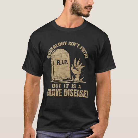 Genealogy Isn t Fatal But A Grave Disease Genealog T-shirt (Voorkant)