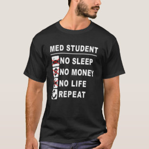Geneeskunde School Geen Slaap Geld Leven Herhaal M T-shirt