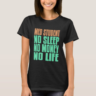 Geneeskundestudent Geen Slaap Geen Geld Geen Leven T-shirt