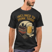 Geneigd tot Drink vandaag T-shirt (Voorkant)