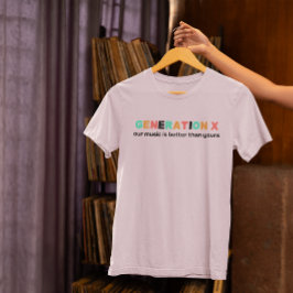 Generatie X: Onze muziek is beter dan de jouwe T-shirt