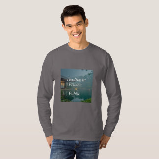 Genezen in het privé, schijnen in het openbaar – T T-shirt