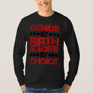 Genie van geboorte, slacker door keuze ------. t-shirt