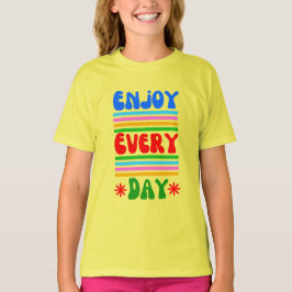 Geniet elke dag van t-shirt