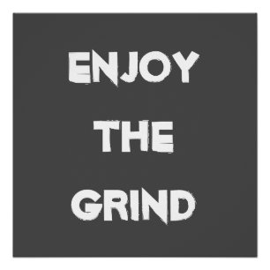 Geniet van de grind perfect poster