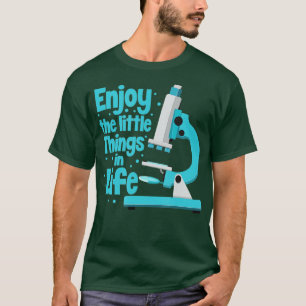 Geniet van de kleine dingen in biologie bioloog t-shirt