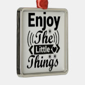 Geniet van de kleine dingen in het leven metalen ornament (Rechts)