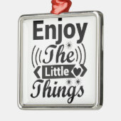 Geniet van de kleine dingen in het leven metalen ornament (Links)