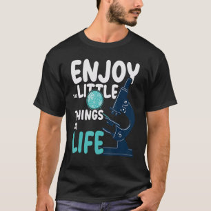 Geniet Van De Kleine Dingen In Het Leven Microscoo T-shirt