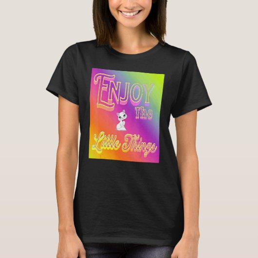 Geniet van de kleine dingen t-shirt (Voorkant)