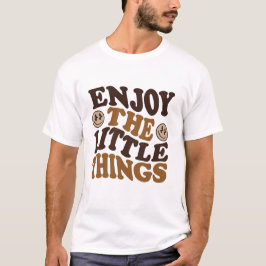 geniet van de kleine dingen t-shirt