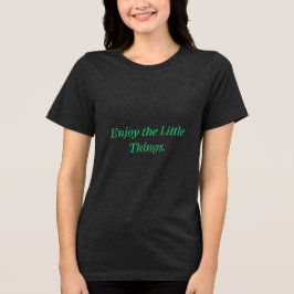 Geniet van de Kleine Dingen T-Shirt | Positieve T-