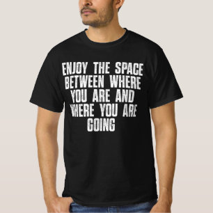 Geniet Van De Ruimte Tussen Waar Je Bent T-shirt