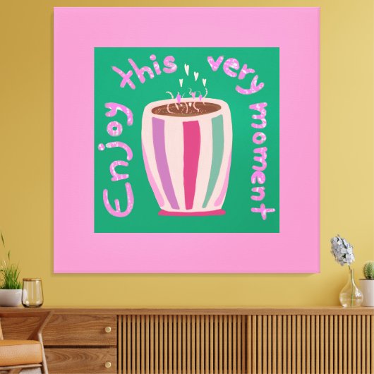 Geniet van dit moment hete koffie cup citaat canvas afdruk (Insitu (Woonkamer))