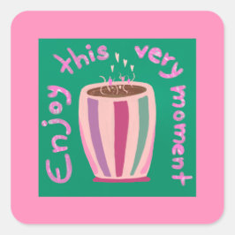 Geniet van dit moment hete koffie cup citaat vierkante sticker