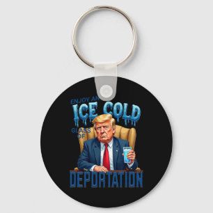 Geniet Van Een IJskoude Glas Deportatie Pro Immigr Sleutelhanger