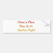 Geniet van een leuke dag en een beter nachtontwerp bumpersticker (Voorkant)