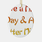 Geniet van een leuke dag en een beter nachtontwerp keramisch ornament (Rechts)