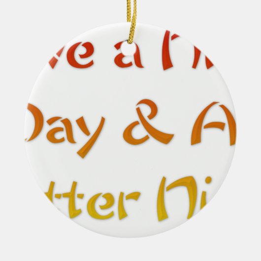 Geniet van een leuke dag en een beter nachtontwerp keramisch ornament (Voorkant)