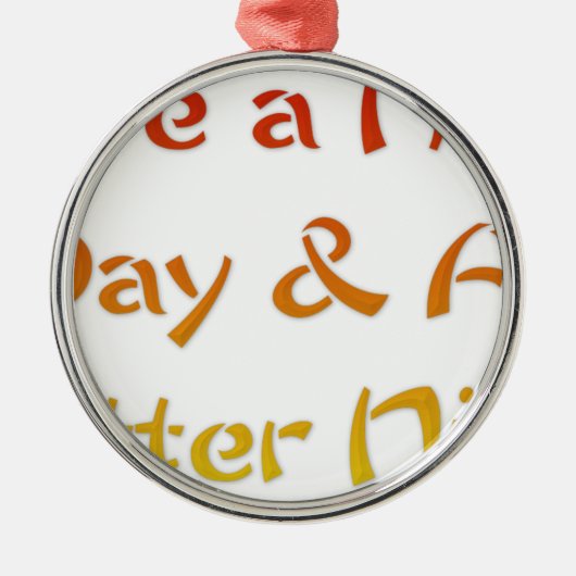 Geniet van een leuke dag en een beter nachtontwerp metalen ornament (Voorkant)