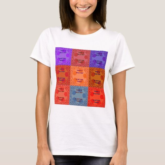 Geniet van een mooie dag & betere nacht Pop Art Pr T-shirt (Voorkant)