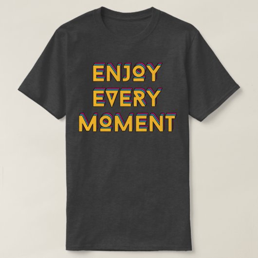 Geniet van elk moment t-shirt (Design voorkant)