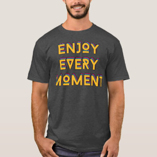 Geniet van elk moment t-shirt