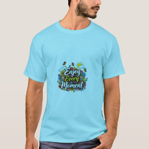 Geniet van elk moment t-shirt