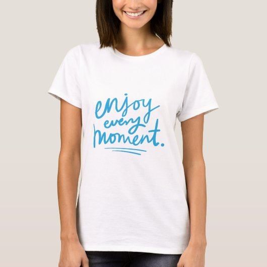 Geniet van elk moment t-shirt (Voorkant)