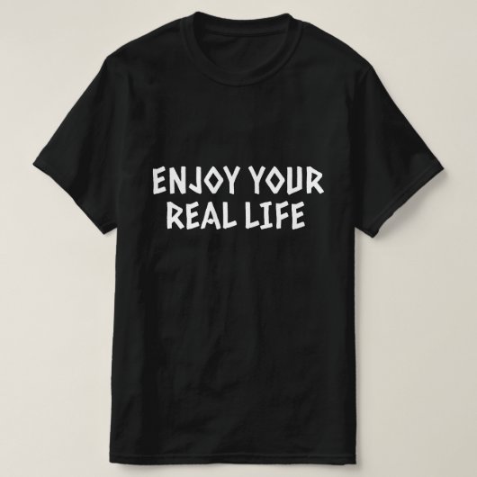 Geniet Van Je Echte Leven T-shirt (Design voorkant)