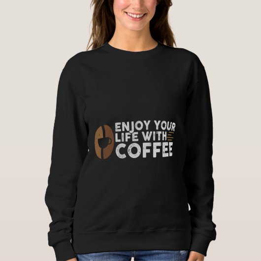 Geniet van je leven met koffie trui (Voorkant)