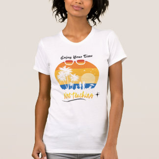 Geniet van je tijd niet lesgeven - Grappige zomerv T-shirt