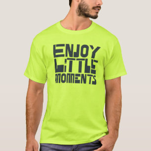 Geniet van kleine momenten t-shirt