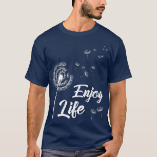 Geniet van levensmotivatie Dandelion Gezegde Dande T-shirt