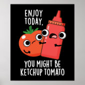 Geniet van vandaag Ketchup Tomaat Grappig Voedsel  Poster (Voorkant)