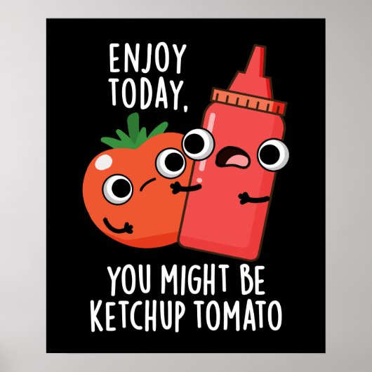 Geniet van vandaag Ketchup Tomaat Grappig Voedsel  Poster (Voorkant)