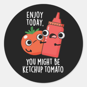 Geniet van vandaag Ketchup Tomaat Grappig Voedsel  Ronde Sticker