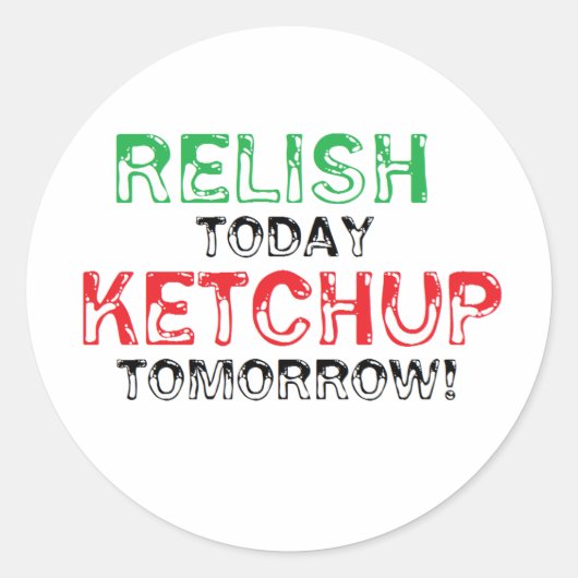 Geniet vandaag...Ketchup morgen Ronde Sticker (Voorkant)
