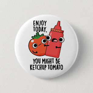 Geniet Vandaag Ketchup Tomaat Grappig Eten Grappen Ronde Button 5,7 Cm