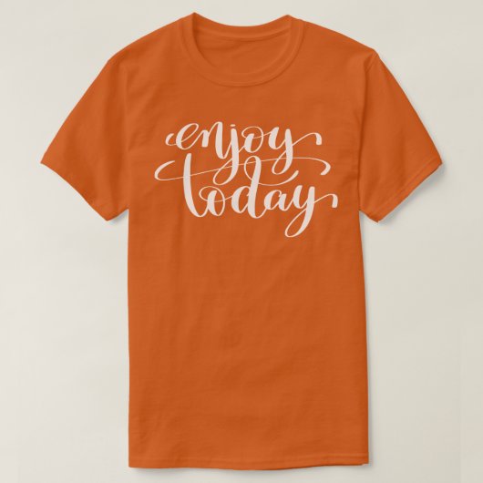 Geniet vandaag van Inspirerend en Motivatie offert T-shirt (Design voorkant)
