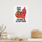Geniet vandaag van Ketchup Tomaat Grappig Eten Pun Poster (Keuken)